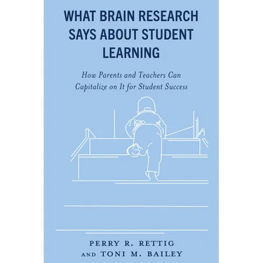 What Brain Research Says about Student Learning: How Parents and Teachers Can Capitalize on It for Student Success