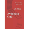 Avadhuta Gita: The Song of the Avadhuta Translated by