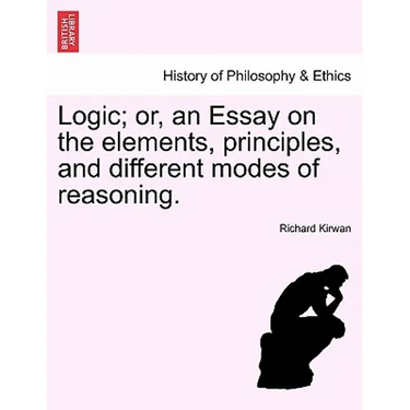 Logic; Or, an Essay on the Elements, Principles, and Different Modes of Reasoning.