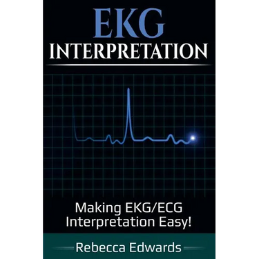 EKG Interpretation: Making EKG/ECG Interpretation Easy!
