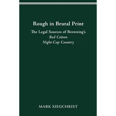 Rough in Brutal Print: The Legal Sources of Browning's Red Cotton Night-Cap Country