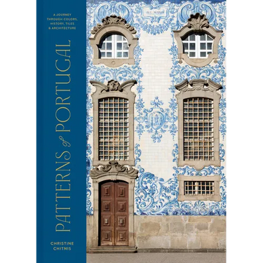 Patterns of Portugal: A Journey Through Colors, History, Tiles, and Architecture