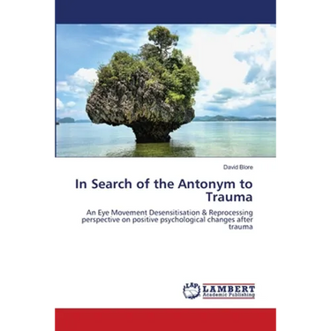 In Search of the Antonym to Trauma
