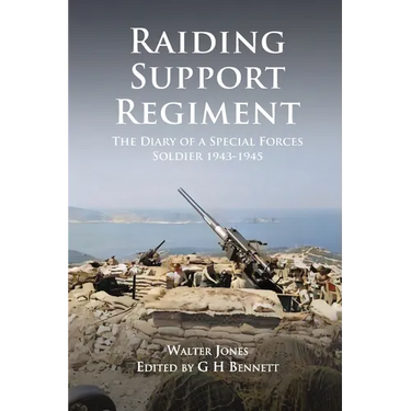 Raiding Support Regiment: The Diary of a Special Forces Soldier 1943-1945