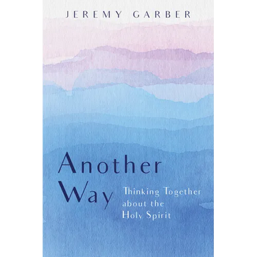 Another Way: Thinking Together about the Holy Spirit