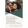 New Criticism and Pedagogical Directions for Contemporary Black Women Writers