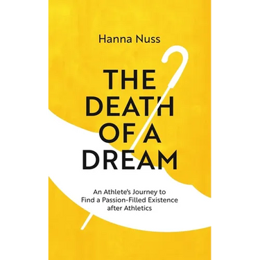 The Death of a Dream: An Athlete's Journey To A Passion-Filled Existence After Athletics