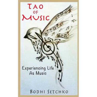 Tao Of Music: Experiencing Life As Music