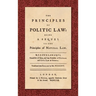 The Principles of Politic Law (1752): Being a Sequel to the Principles of Natural Law. Translated into English by Mr. Nugent