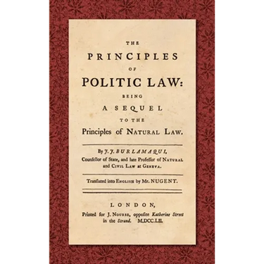 The Principles of Politic Law (1752): Being a Sequel to the Principles of Natural Law. Translated into English by Mr. Nugent