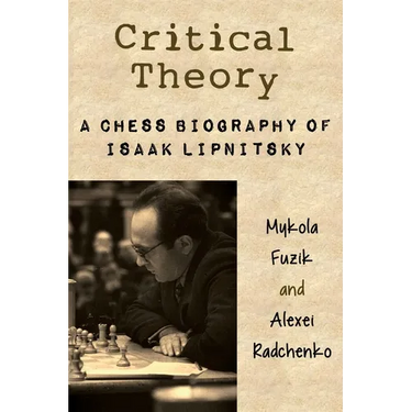 Critical Theory: A Chess Biography of Isaak Lipnitsky
