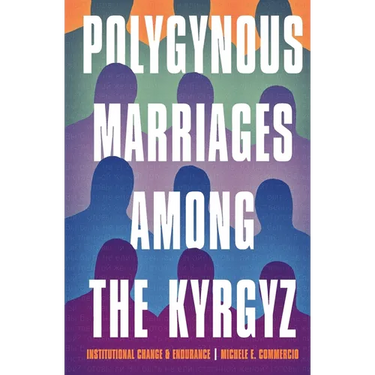 Polygynous Marriages Among the Kyrgyz: Institutional Change and Endurance