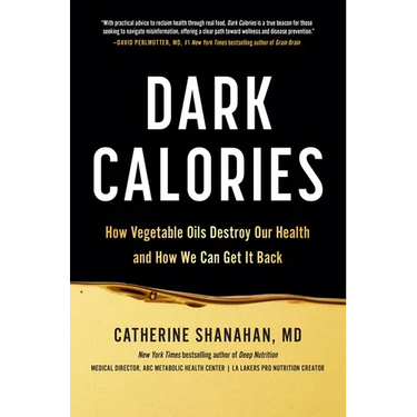 Dark Calories: How Vegetable Oils Destroy Our Health and How We Can Get It Back