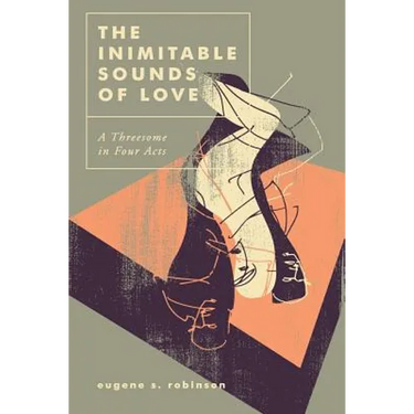 The Inimitable Sounds of Love: A Threesome in Four Acts