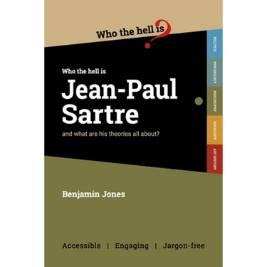 Who the Hell is Jean-Paul Sartre?: and what are his theories all about?