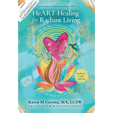HeART Healing for Radiant Living: BE the Best Version of YOU One Week at a Time