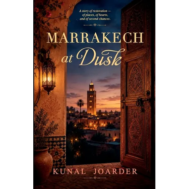 Marrakech at Dusk: A story of restoration - of places, of hearts, and of second chances.