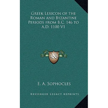 Greek Lexicon of the Roman and Byzantine Periods from B.C. 146 to A.D. 1100 V1