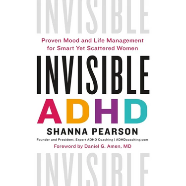 Invisible ADHD: Proven Mood and Life Management for Smart Yet Scattered Women