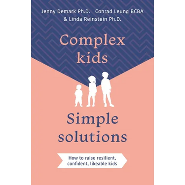 Complex Kids, Simple Solutions: How to Raise Resilient, Confident, Likeable Kids
