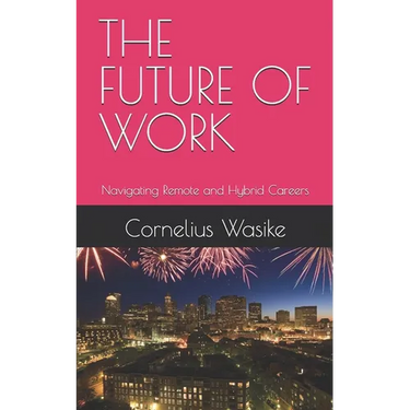 The Future of Work: Navigating Remote and Hybrid Careers