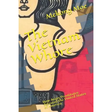 The Vietnam Whore: How Asian Prostitutes defeated the United States of America