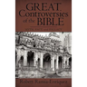 Great Controversies of the Bible: Myth, Fact, and Fallacy