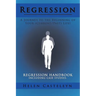 Regression: A Journey to the Beginning of Your (Current/Past) Life!: Regression Handbook Including Case Studies.