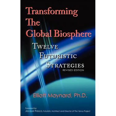 Transforming The Global Biosphere: Twelve Futuristic Strategies, Revised Edition