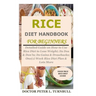 Rice Diet Handbook for Beginners: Detailed Guide on How to Use Rice Diet to Lose Weight; Its Dos & Don'ts; Its Gains & Drawbacks; One(1) Week Rice Die