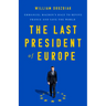 The Last President of Europe: Emmanuel Macron's Race to Revive France and Save the World