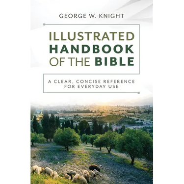 The Illustrated Handbook of the Bible: A Clear, Concise Reference for Everyday Use