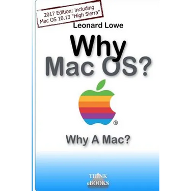 Why MacOS? Why A Mac?: Why MacOS? Why a Mac? A (somehow unusual) Handbook for MacOS