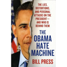 Obama Hate Machine: The Lies, Distortions, and Personal Attacks on the President---And Who Is Behind Them