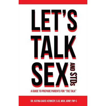 Let's Talk Sex And STDs: A Guide to Prepare Parents for "The Talk"