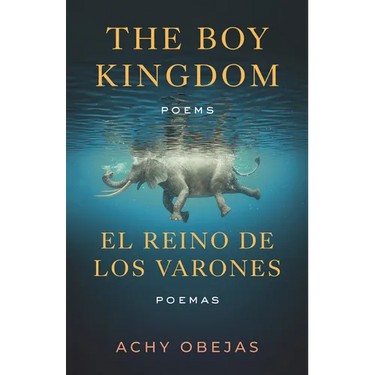The Boy Kingdom / El Reino de Los Varones: Poems / Poemas