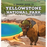 Yellowstone National Park: A Grande Guide