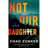 Not Our Daughter: A Thriller