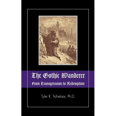 The Gothic Wanderer: From Transgression to Redemption; Gothic Literature from 1794 - Present