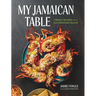 My Jamaican Table: Vibrant Recipes from a Sun-Drenched Island