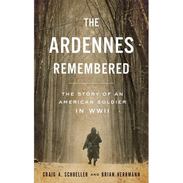 The Ardennes Remembered: The Story of an American Soldier in WWII