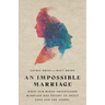 An Impossible Marriage: What Our Mixed-Orientation Marriage Has Taught Us about Love and the Gospel