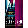After the Sleepover: A totally unputdownable and gripping psychological suspense novel