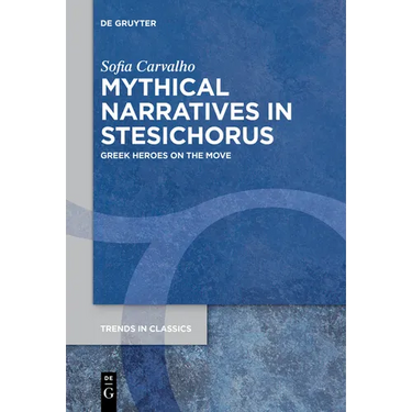 Mythical Narratives in Stesichorus: Greek Heroes on the Move