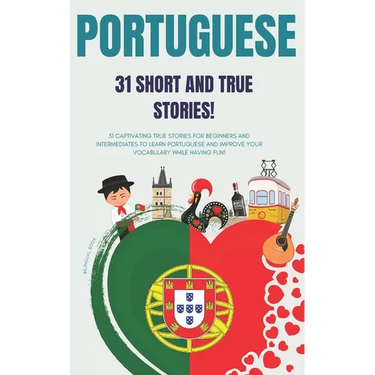 Portuguese: 31 True Short Stories: 31 captivating true stories for beginners and intermediate learners to learn Portuguese and imp