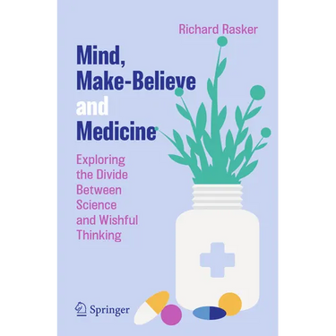 Mind, Make-Believe and Medicine: Exploring the Divide Between Science and Wishful Thinking