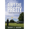 Ain't She Pretty: Looking Back - A Funeral Director's Memoirs