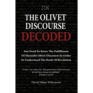 The Olivet Discourse Decoded: To understand end-times prophecy, you need to know the fulfillment of Messiah's Olivet Discourse in Matthew 24, Mark 1