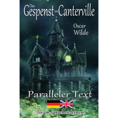 Das Gespenst von Canterville - Zweisprachig Deutsch Englisch - Mit nebeneinander angeordneten Übersetzung