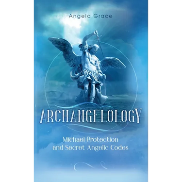 Archangelology: Michael Protection and Secret Angelic Codes